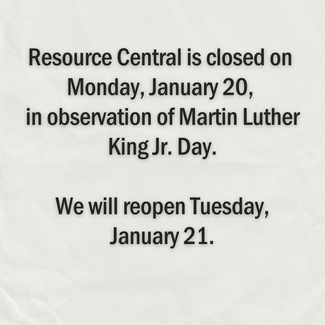 Resource Central is closed on monday, January 20, in observation of martin luther king jr. day