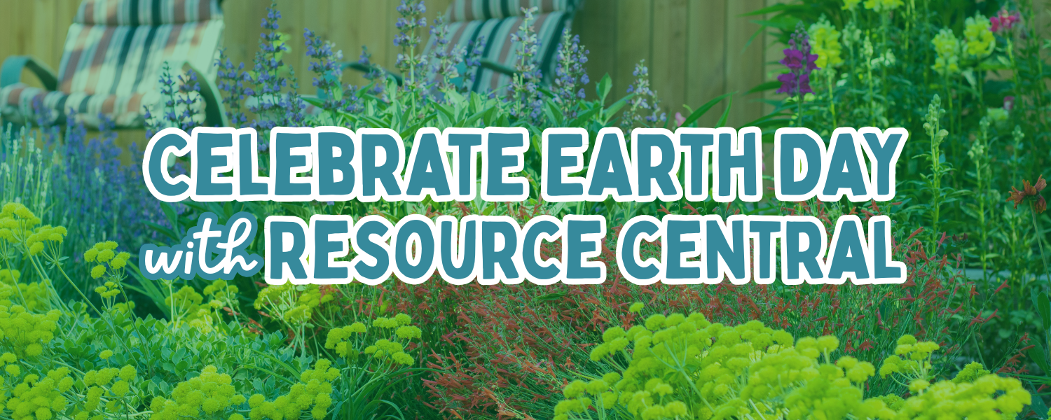 colorful garden with text reading celebrate Earth Day with Resource Central