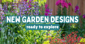 Image of a colorful garden with the text "New Garden Designs ready to explore"