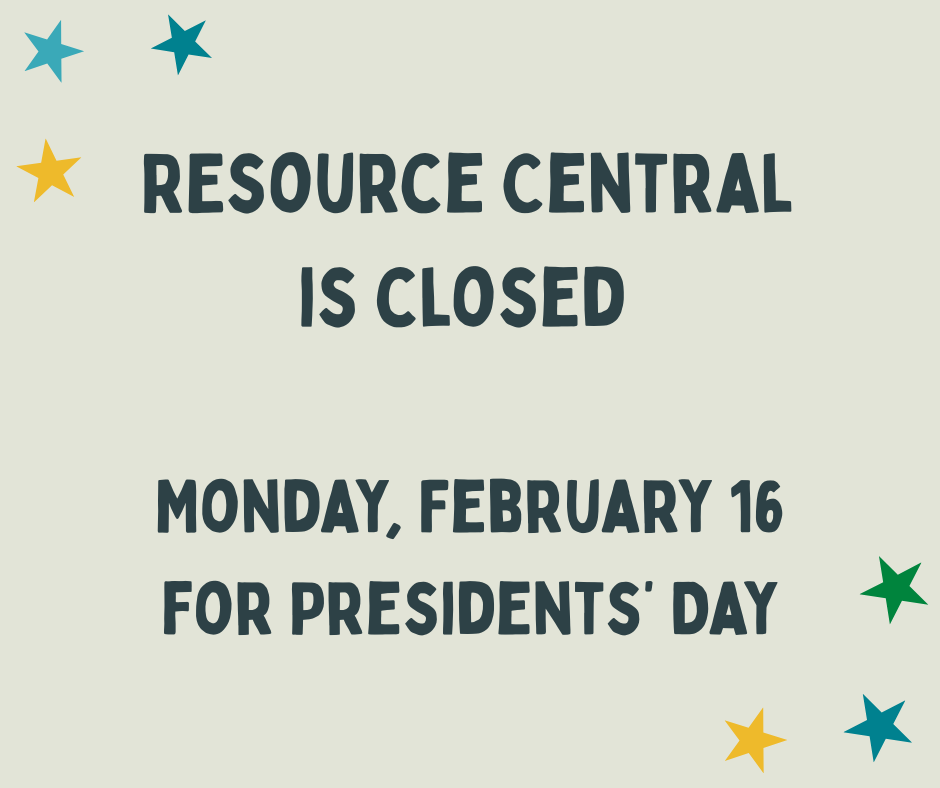 Resource Central is closed Monday, Feb. 16 for Presidents' Day.
